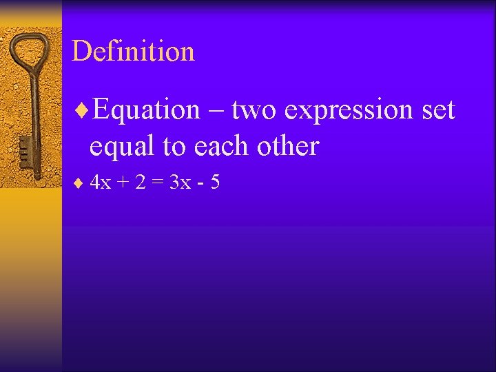 Definition ¨Equation – two expression set equal to each other ¨ 4 x +