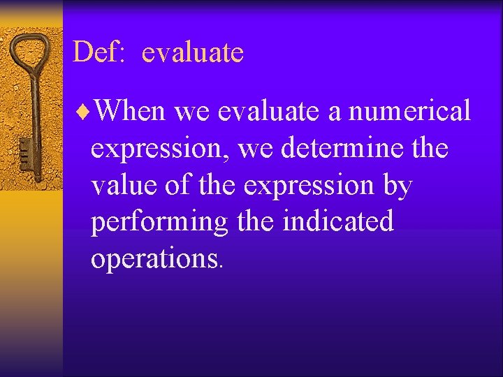 Def: evaluate ¨When we evaluate a numerical expression, we determine the value of the