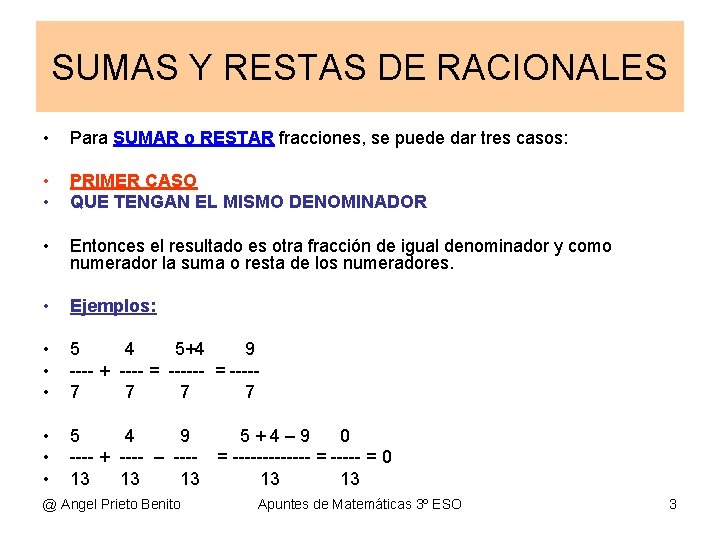 SUMAS Y RESTAS DE RACIONALES • Para SUMAR o RESTAR fracciones, se puede dar