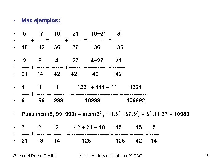  • Más ejemplos: • • • 5 7 10 21 10+21 31 ----