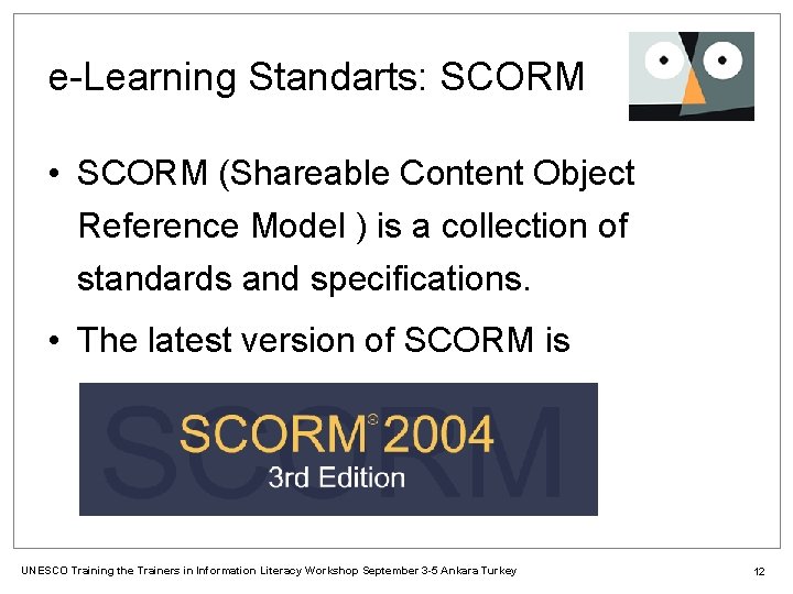 e-Learning Standarts: SCORM • SCORM (Shareable Content Object Reference Model ) is a collection