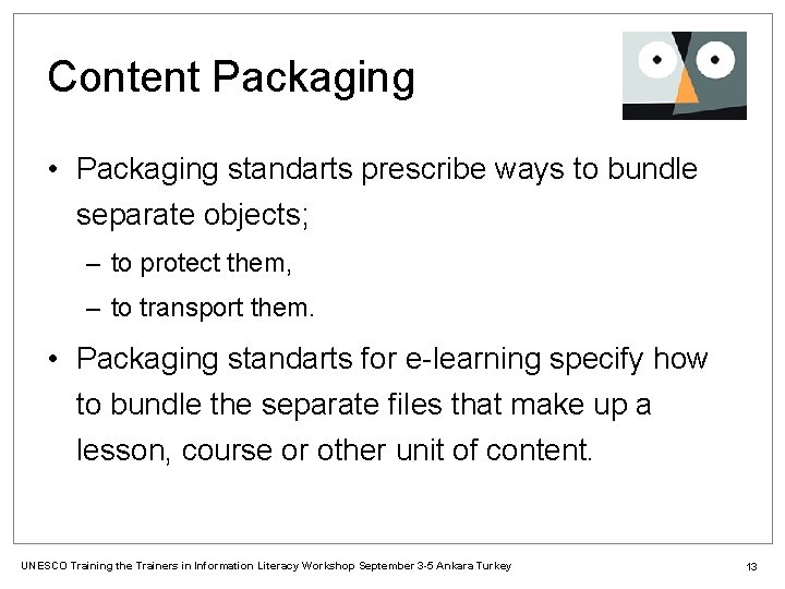 Content Packaging • Packaging standarts prescribe ways to bundle separate objects; – to protect