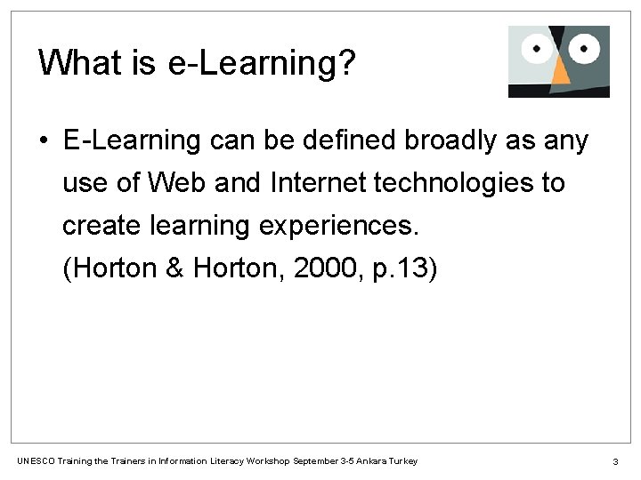 What is e-Learning? • E-Learning can be defined broadly as any use of Web