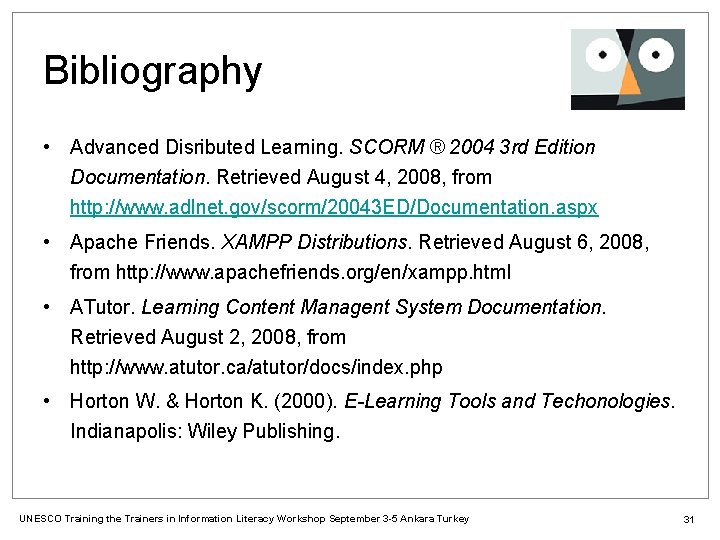 Bibliography • Advanced Disributed Learning. SCORM ® 2004 3 rd Edition Documentation. Retrieved August