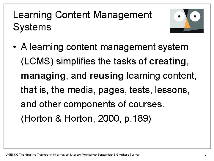 Learning Content Management Systems • A learning content management system (LCMS) simplifies the tasks