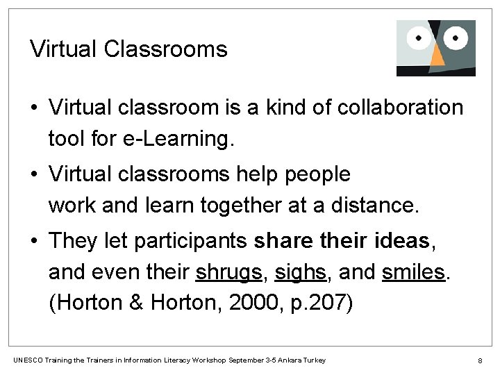 Virtual Classrooms • Virtual classroom is a kind of collaboration tool for e-Learning. •