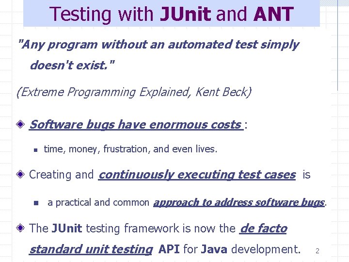 Testing with JUnit and ANT "Any program without an automated test simply doesn't exist.