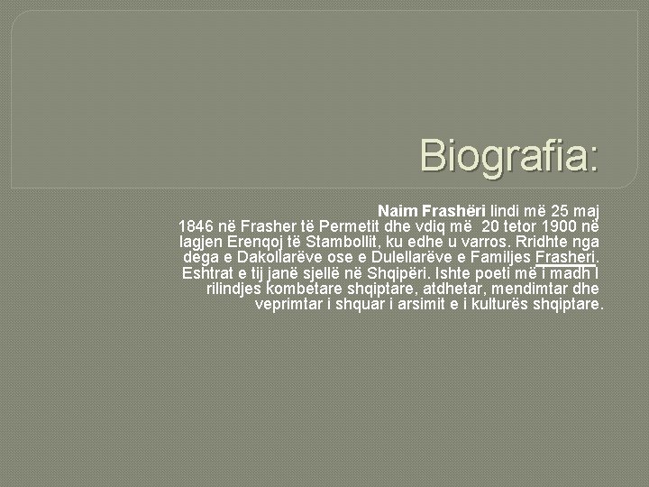 Biografia: Naim Frashëri lindi më 25 maj 1846 në Frasher të Permetit dhe vdiq