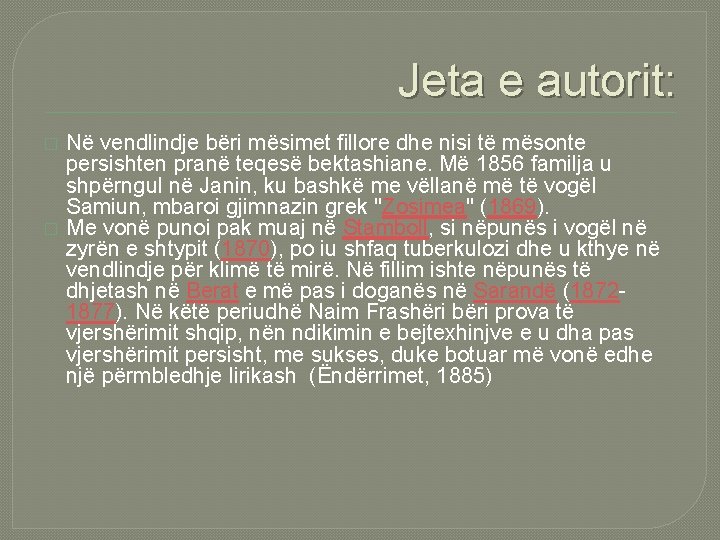 Jeta e autorit: � � Në vendlindje bëri mësimet fillore dhe nisi të mësonte