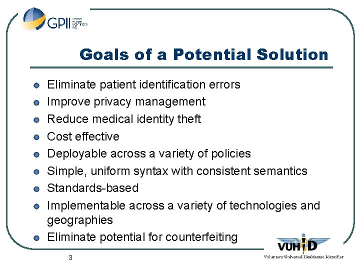 Goals of a Potential Solution Eliminate patient identification errors Improve privacy management Reduce medical