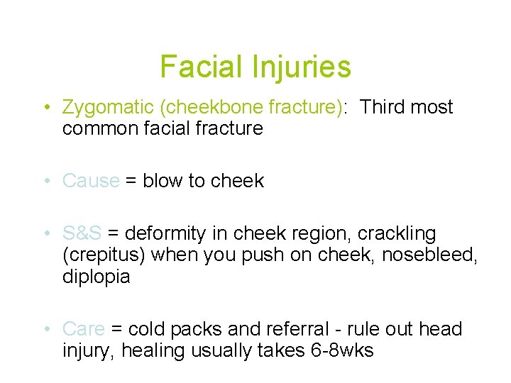 Facial Injuries • Zygomatic (cheekbone fracture): Third most common facial fracture • Cause =