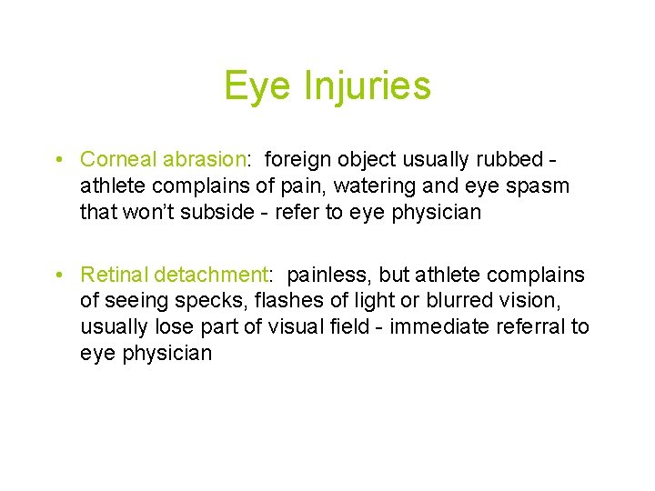 Eye Injuries • Corneal abrasion: foreign object usually rubbed athlete complains of pain, watering