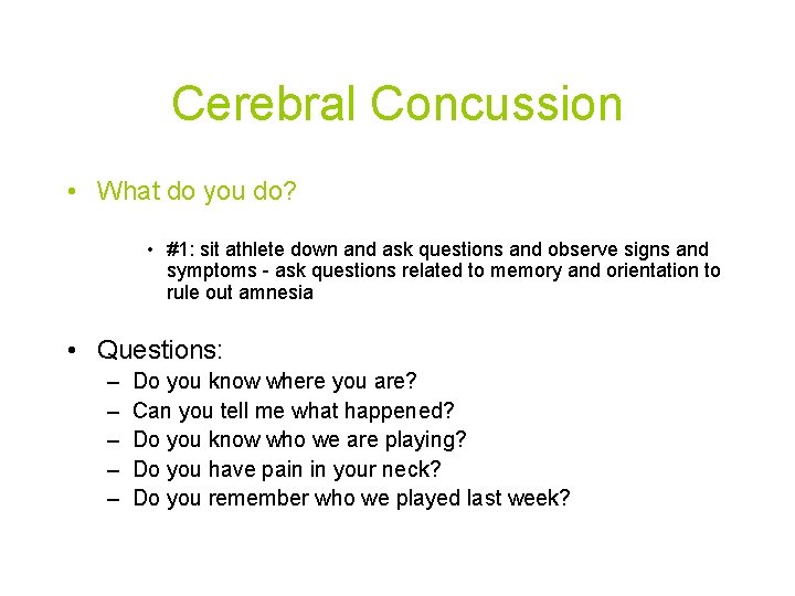 Cerebral Concussion • What do you do? • #1: sit athlete down and ask