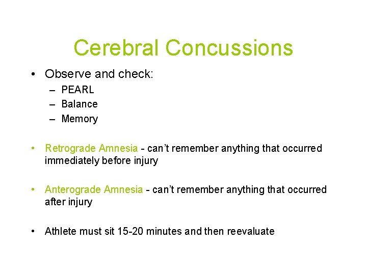 Cerebral Concussions • Observe and check: – PEARL – Balance – Memory • Retrograde