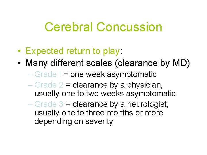 Cerebral Concussion • Expected return to play: • Many different scales (clearance by MD)