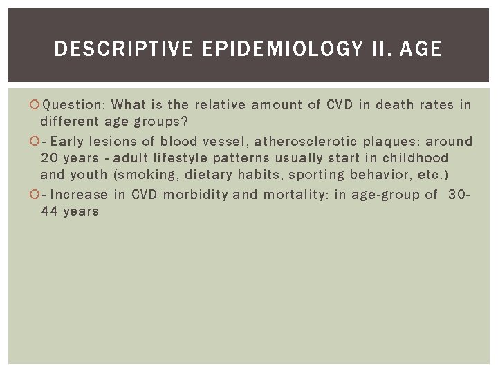 DESCRIPTIVE EPIDEMIOLOGY II. AGE Question: What is the relative amount of CVD in death