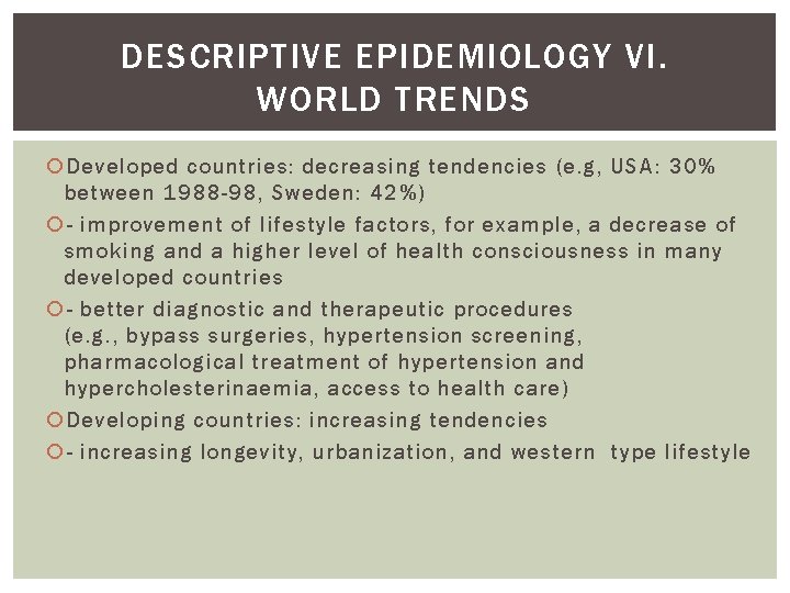 DESCRIPTIVE EPIDEMIOLOGY VI. WORLD TRENDS Developed countries: decreasing tendencies (e. g, USA: 30% between