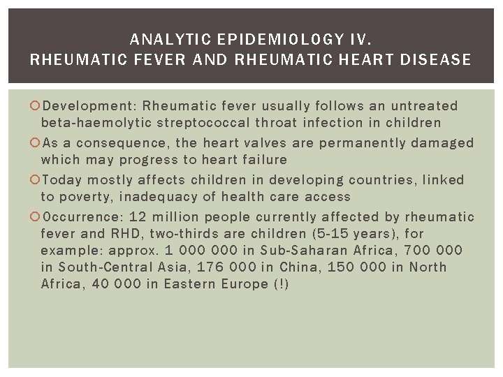 ANALYTIC EPIDEMIOLOGY IV. RHEUMATIC FEVER AND RHEUMATIC HEART DISEASE Development: Rheumatic fever usually follows