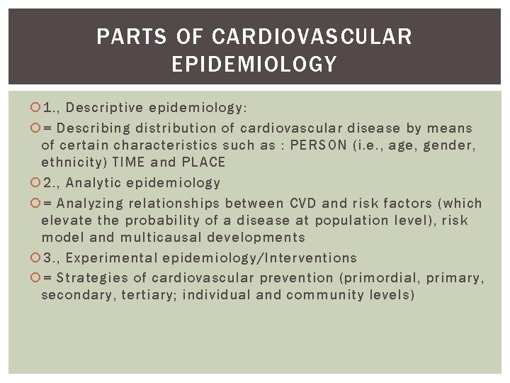 PARTS OF CARDIOVASCULAR EPIDEMIOLOGY 1. , Descriptive epidemiology: = Describing distribution of cardiovascular disease