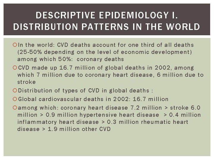 DESCRIPTIVE EPIDEMIOLOGY I. DISTRIBUTION PATTERNS IN THE WORLD In the world: CVD deaths account