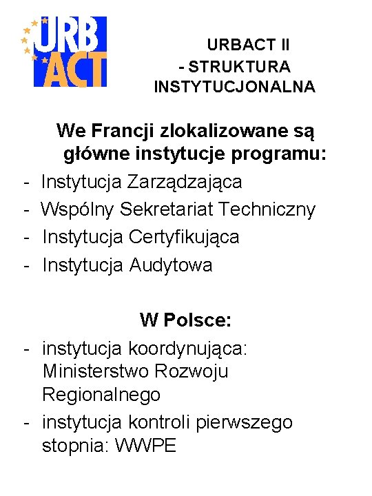 URBACT II - STRUKTURA INSTYTUCJONALNA - We Francji zlokalizowane są główne instytucje programu: Instytucja