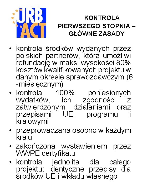 KONTROLA PIERWSZEGO STOPNIA – GŁÓWNE ZASADY • kontrola środków wydanych przez polskich partnerów, która