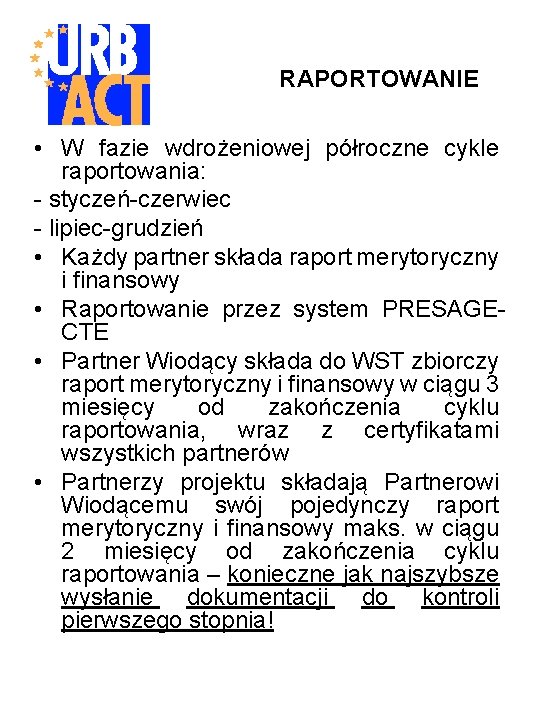 RAPORTOWANIE • W fazie wdrożeniowej półroczne cykle raportowania: - styczeń-czerwiec - lipiec-grudzień • Każdy