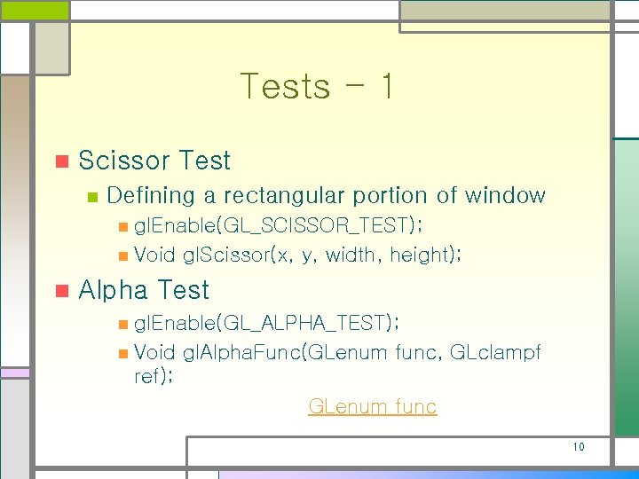 Tests - 1 n Scissor Test n Defining a rectangular portion of window gl.