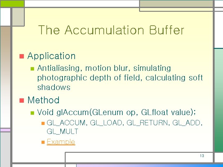 The Accumulation Buffer n Application n n Antialiasing, motion blur, simulating photographic depth of