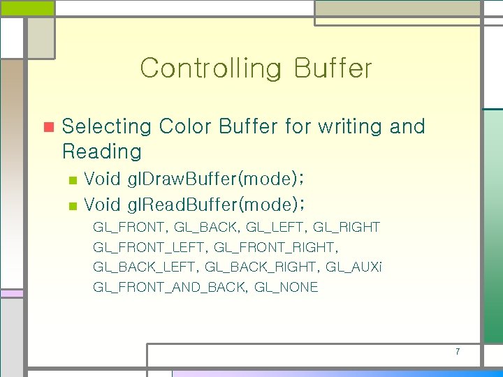 Controlling Buffer n Selecting Color Buffer for writing and Reading n n Void gl.