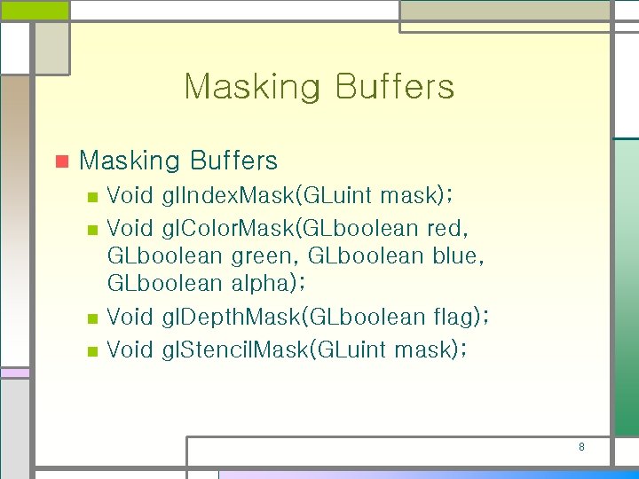 Masking Buffers n n n n Void gl. Index. Mask(GLuint mask); Void gl. Color.