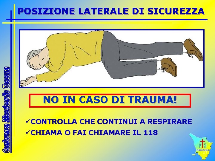 POSIZIONE LATERALE DI SICUREZZA NO IN CASO DI TRAUMA! üCONTROLLA CHE CONTINUI A RESPIRARE