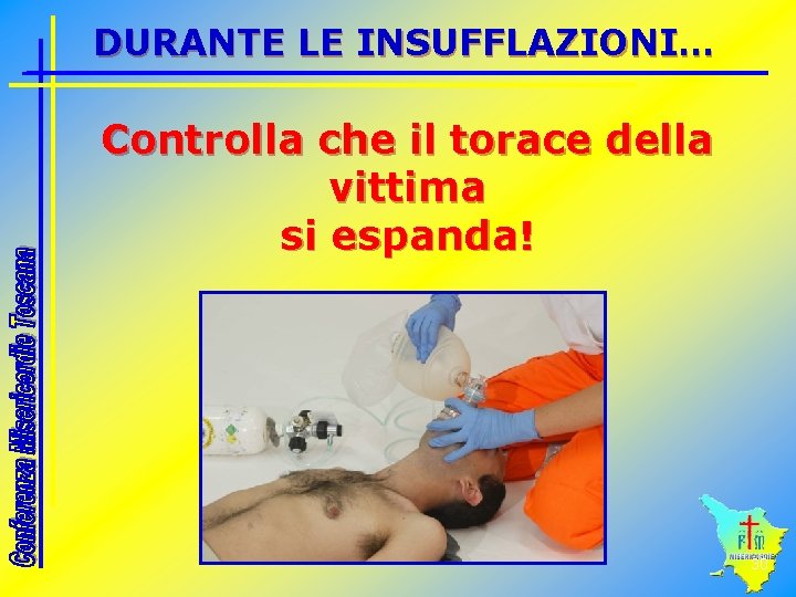 DURANTE LE INSUFFLAZIONI… Controlla che il torace della vittima si espanda! 30 