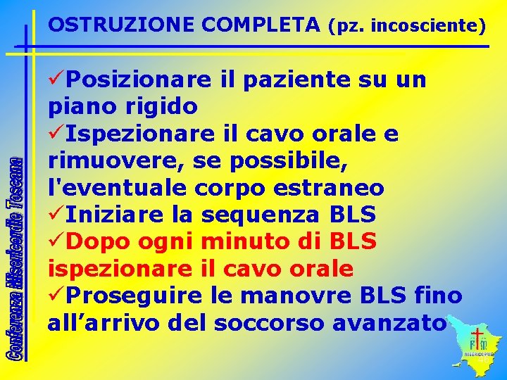 OSTRUZIONE COMPLETA (pz. incosciente) üPosizionare il paziente su un piano rigido üIspezionare il cavo