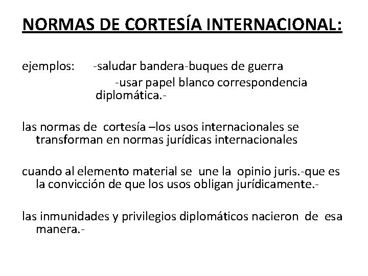 NORMAS DE CORTESÍA INTERNACIONAL: ejemplos: -saludar bandera-buques de guerra -usar papel blanco correspondencia diplomática.