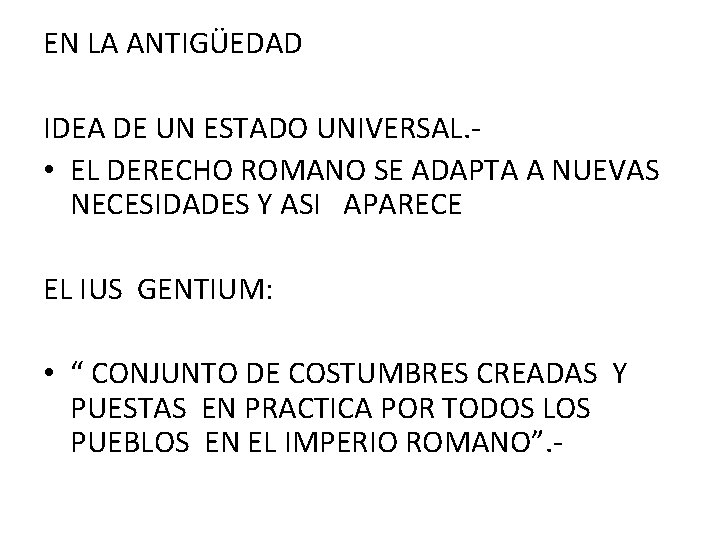 EN LA ANTIGÜEDAD IDEA DE UN ESTADO UNIVERSAL. • EL DERECHO ROMANO SE ADAPTA