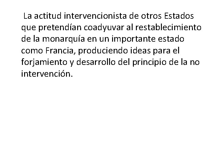 La actitud intervencionista de otros Estados que pretendían coadyuvar al restablecimiento de la monarquía