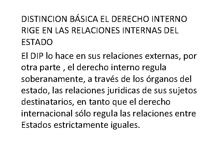 DISTINCION BÁSICA EL DERECHO INTERNO RIGE EN LAS RELACIONES INTERNAS DEL ESTADO El DIP