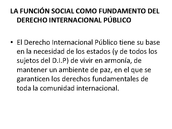 LA FUNCIÓN SOCIAL COMO FUNDAMENTO DEL DERECHO INTERNACIONAL PÚBLICO • El Derecho Internacional Público