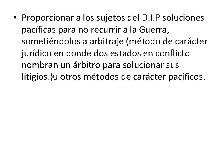  • Proporcionar a los sujetos del D. I. P soluciones pacíficas para no