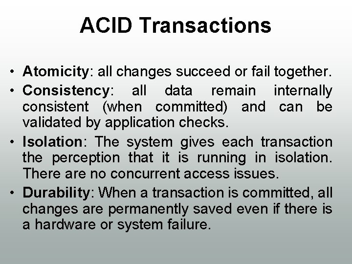 ACID Transactions • Atomicity: all changes succeed or fail together. • Consistency: all data