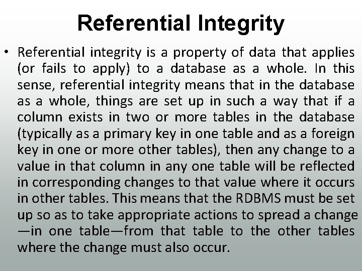 Referential Integrity • Referential integrity is a property of data that applies (or fails
