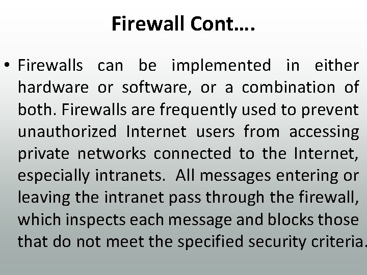 Firewall Cont…. • Firewalls can be implemented in either hardware or software, or a