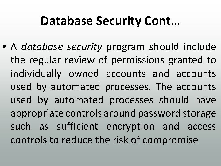 Database Security Cont… • A database security program should include the regular review of