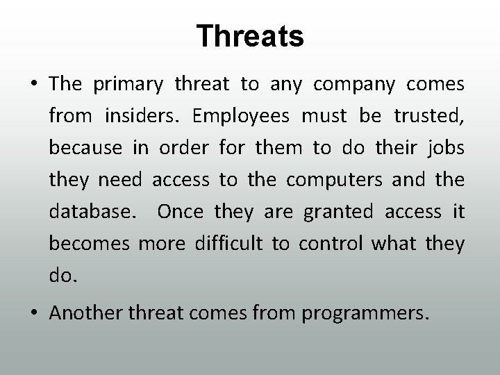 Threats • The primary threat to any company comes from insiders. Employees must be