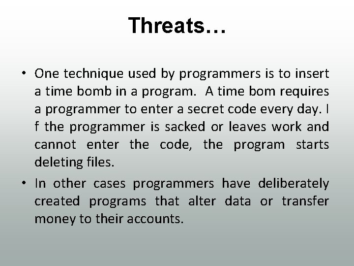 Threats… • One technique used by programmers is to insert a time bomb in