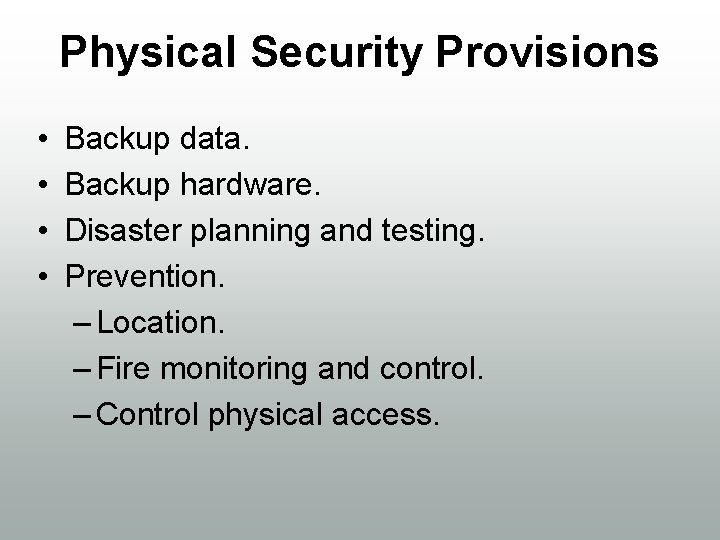 Physical Security Provisions • • Backup data. Backup hardware. Disaster planning and testing. Prevention.