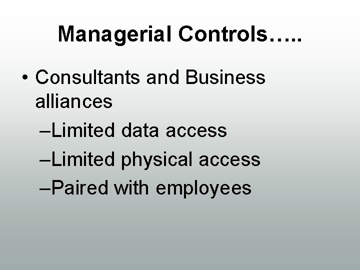Managerial Controls…. . • Consultants and Business alliances –Limited data access –Limited physical access