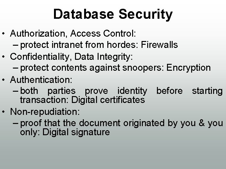 Database Security • Authorization, Access Control: – protect intranet from hordes: Firewalls • Confidentiality,