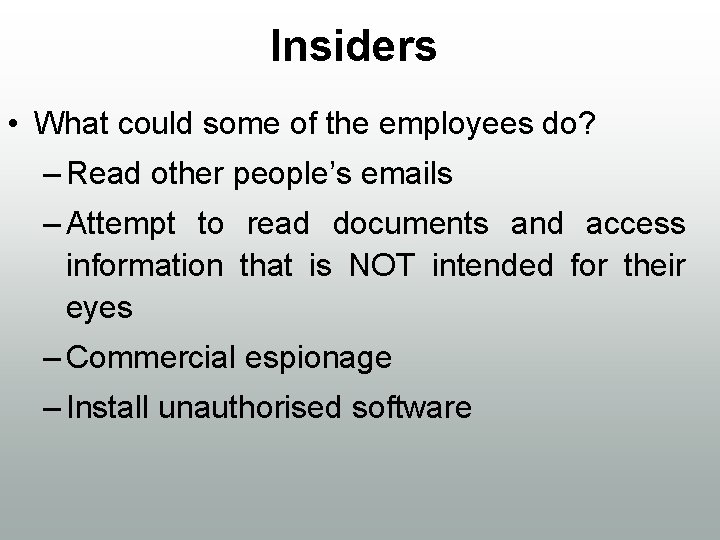 Insiders • What could some of the employees do? – Read other people’s emails